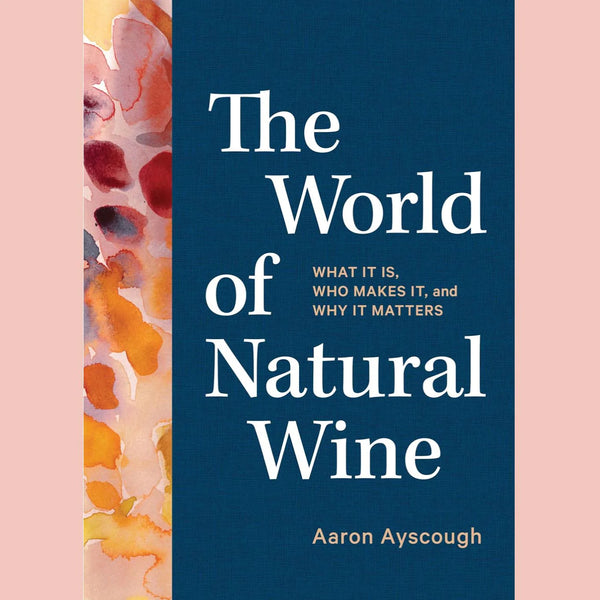 Shopworn: The World of Natural Wine: What It Is, Who Makes It, and Why It Matters (Aaron Ayscough)