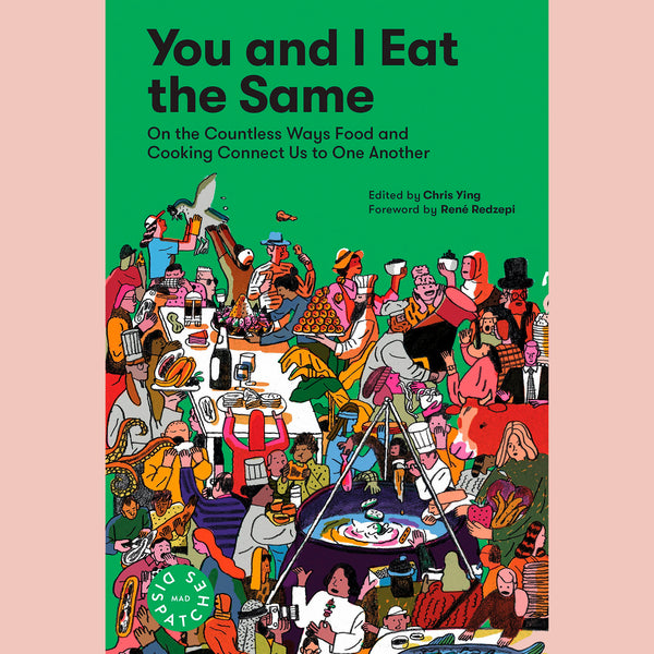 Signed: You and I Eat the Same: On the Countless Ways Food and Cooking Connect Us to One Another: MAD Dispatches, Volume 1 (Edited by Chris Ying)