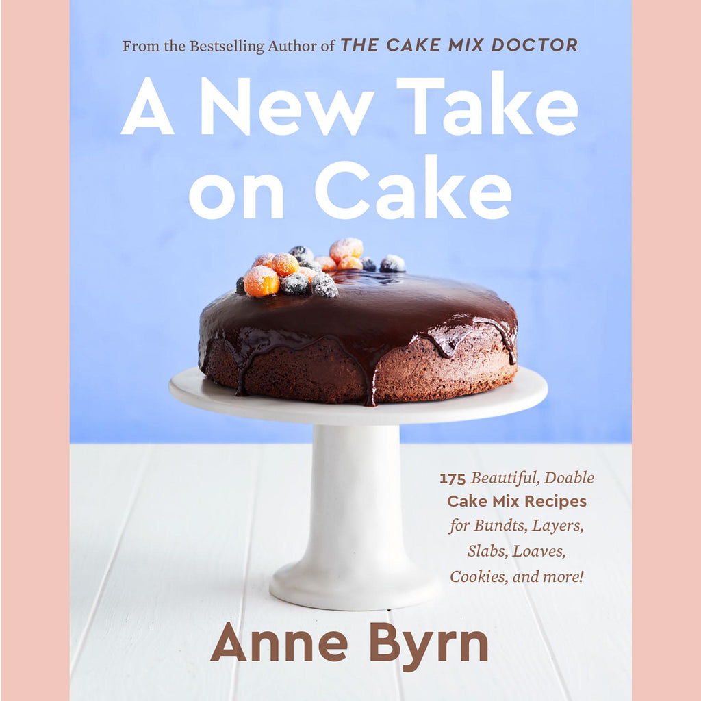 A New Take on Cake: 175 Beautiful, Doable Cake Mix Recipes for Bundts, Layers, Slabs, Loaves, Cookies, and More! (Anne Byrn)