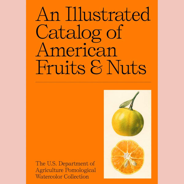 An Illustrated Catalog of American Fruits & Nuts: The U.S. Department of Agriculture Pomological Watercolor Collection