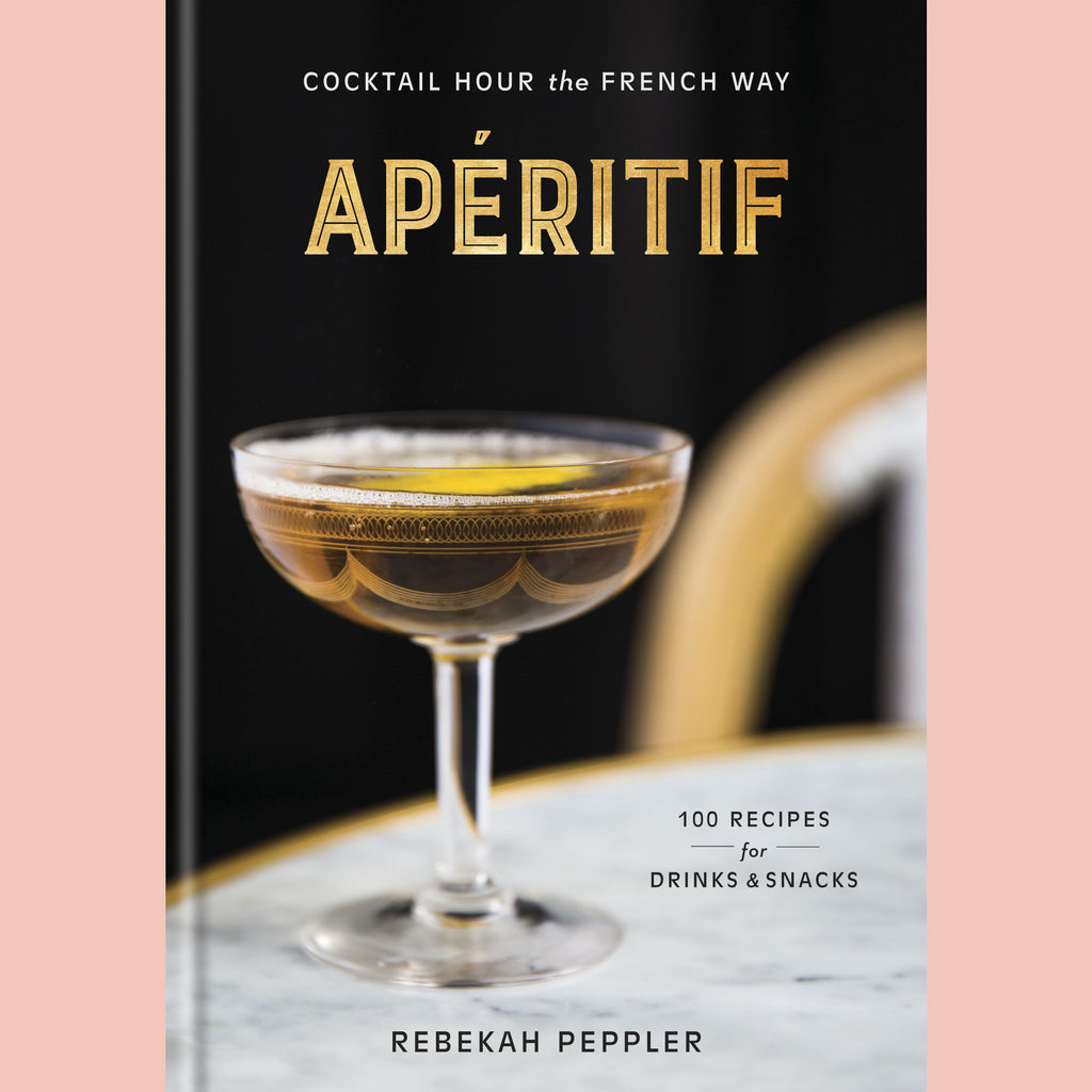 Apéritif: Cocktail Hour the French Way (Rebekah Peppler)