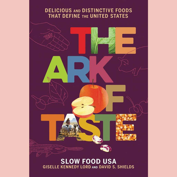The Ark of Taste: Delicious and Distinctive Foods That Define the United States (David S Shields, Giselle Kennedy Lord)