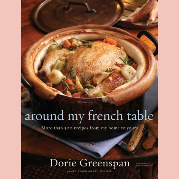 Around My French Table: More than 300 Recipes from My Home to Yours (Dorie Greenspan)