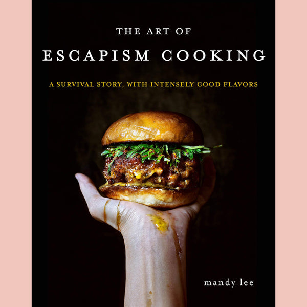 The Art of Escapism Cooking: A Survival Story, with Intensely Good Flavors (Mandy Lee)