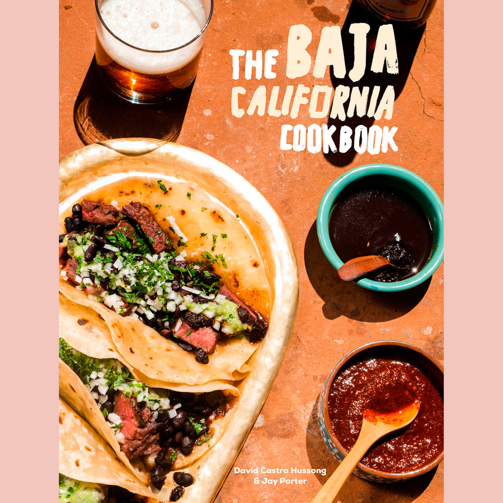 The Baja California Cookbook: Exploring the Good Life in Mexico (David Castro Hussong, Jay Porter)