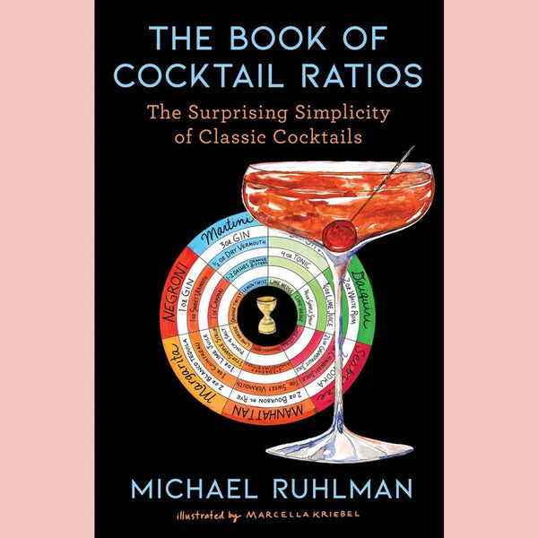 The Book of Cocktail Ratios: The Surprising Simplicity of Classic Cocktails (Michael Ruhlman)