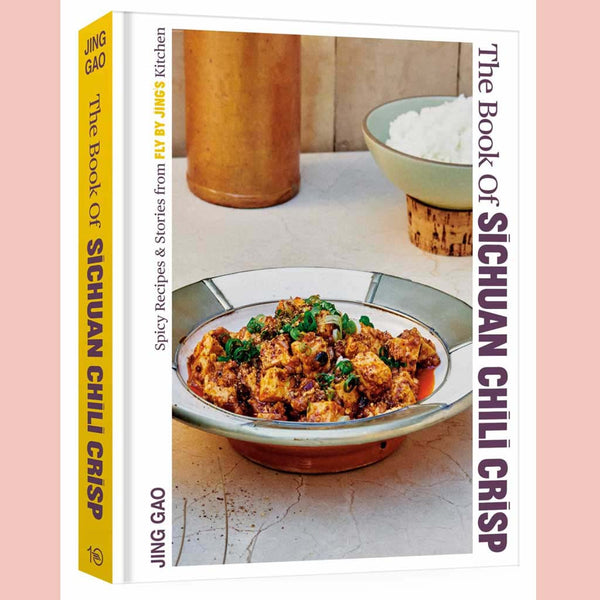 Signed: The Book of Sichuan Chili Crisp: Spicy Recipes and Stories from Fly By Jing's Kitchen (Jing Gao)