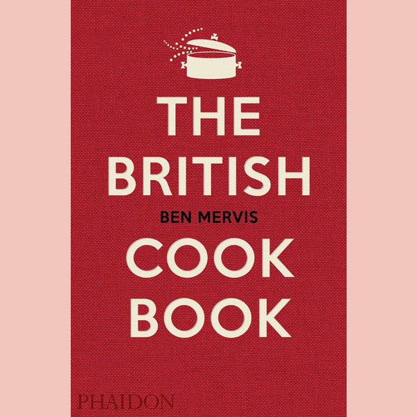The British Cookbook : authentic home cooking recipes from England, Wales, Scotland, and Northern Ireland (Ben Mervis)