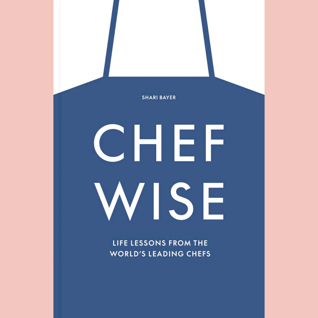 Signed: Chefwise : Life Lessons from Leading Chefs Around the World (Shari Bayer)