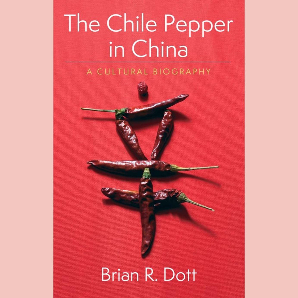 The Chile Pepper in China : A Cultural Biography (Brian R. Dott)