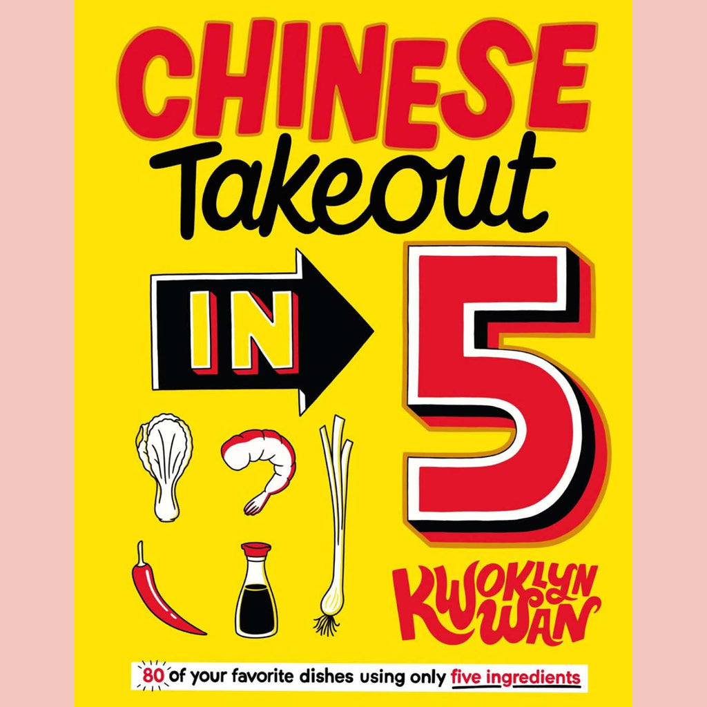 Shopworn: Chinese Takeout in 5: 80 of Your Favorite Dishes Using Only Five Ingredients (Kwoklyn Wan)