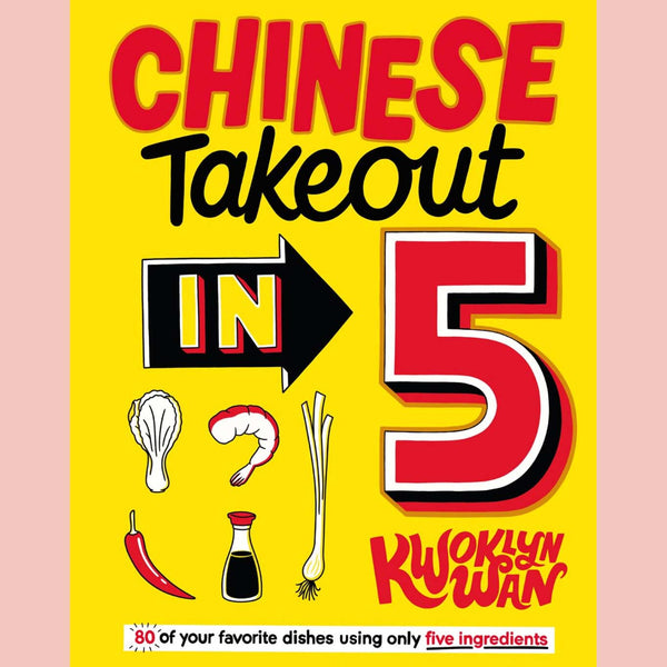 Shopworn Copy: Chinese Takeout in 5: 80 of Your Favorite Dishes Using Only Five Ingredients (Kwoklyn Wan)