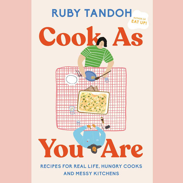 Cook As You Are: Recipes for Real Life, Hungry Cooks, and Messy Kitchens (Ruby Tandoh)