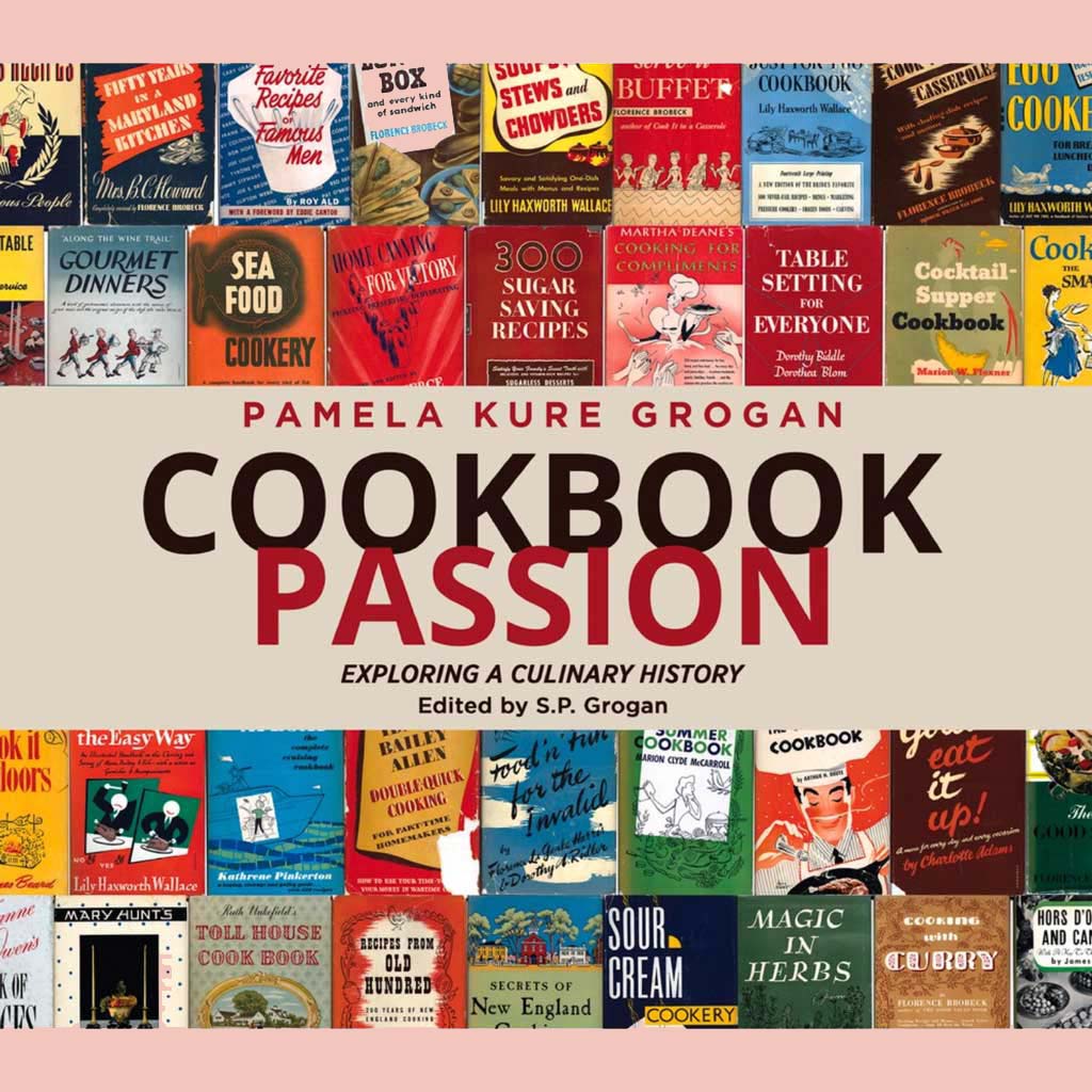 Cookbook Passion: Exploring a Culinary History (Pamela Kure Grogan, S.P. Grogan (Edited by)