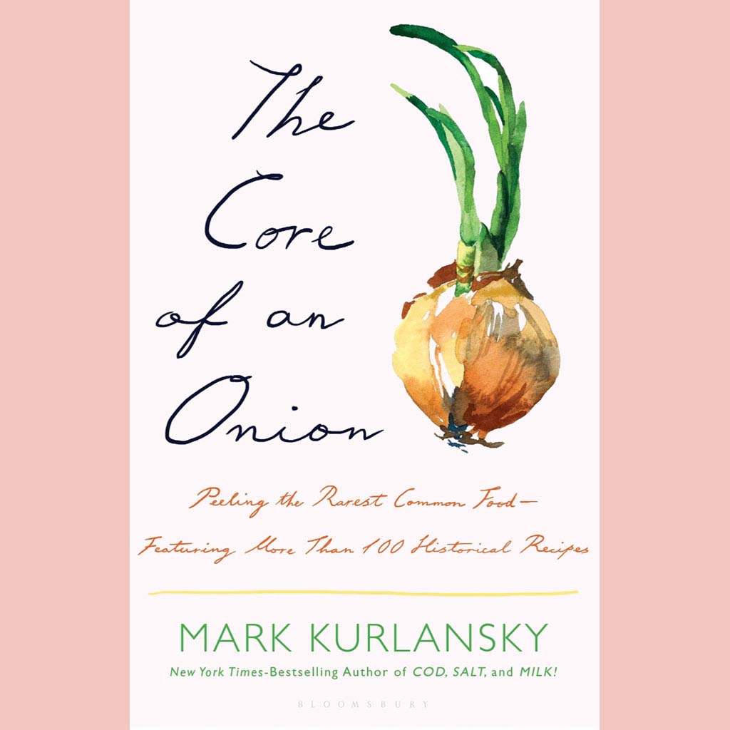 Preorder: The Core of an Onion: Peeling the Rarest Common Food—Featuring More Than 100 Historical Recipes (Mark Kurlansky)