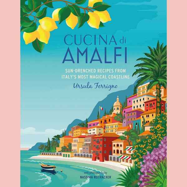 Cucina di Amalfi : Sun-drenched recipes from Southern Italy's most magical coastline (Ursula Ferrigno)