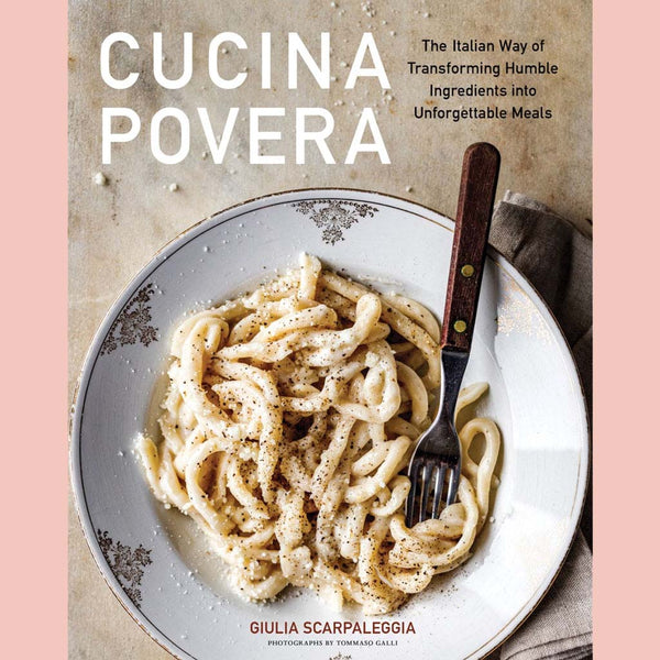 Friends of the Shop: Cucina Povera : The Italian Way of Transforming Humble Ingredients into Unforgettable Meals (Giulia Scarpaleggia) (Copy)
