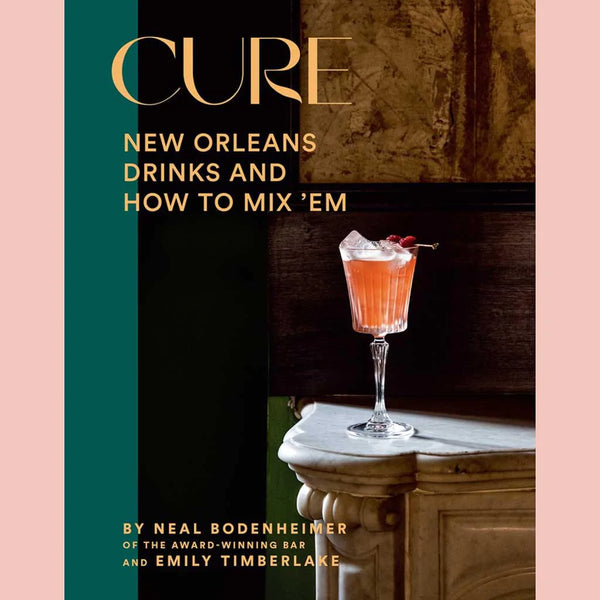 Shopworn: Cure: New Orleans Drinks and How to Mix ’Em from the Award-Winning Bar (Neal Bodenheimer, Emily Timberlake)