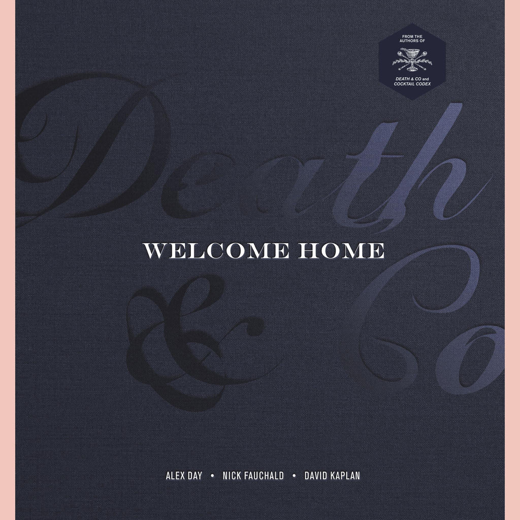 Death & Co Welcome Home: [A Cocktail Recipe Book] (Alex Day, Nick Fauchald, David Kaplan)