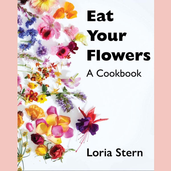 Signed: Eat Your Flowers: A Cookbook (Loria Stern)