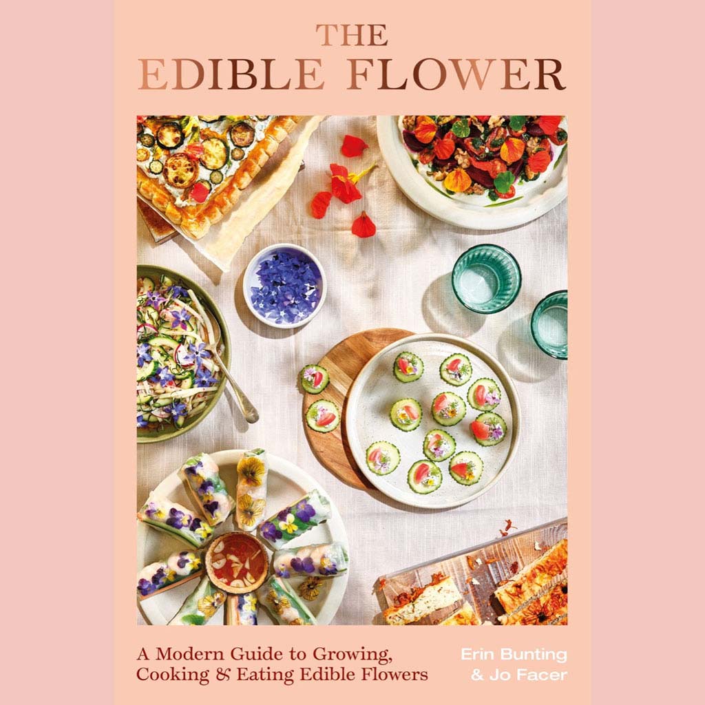 Shopworn Copy: The Edible Flower: A Modern Guide to Growing, Cooking and Eating Edible Flowers (Erin Bunting, Jo Facer)