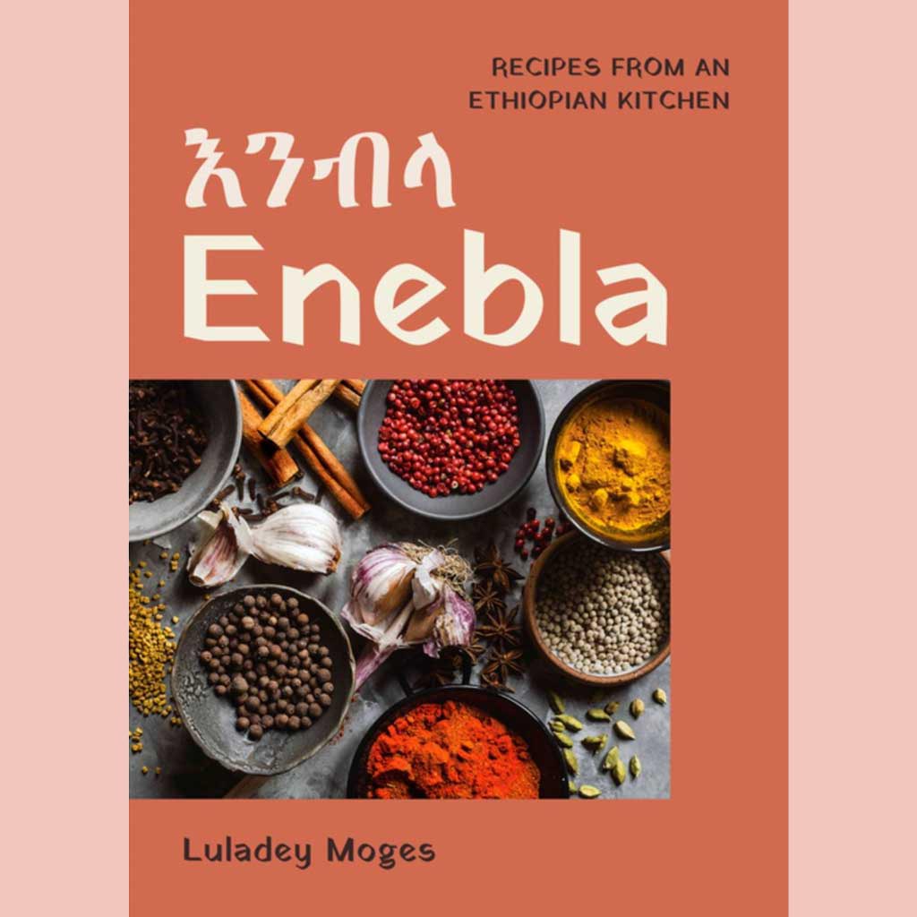 Enebla: Recipes from an Ethiopian Kitchen (Luladey Moges)