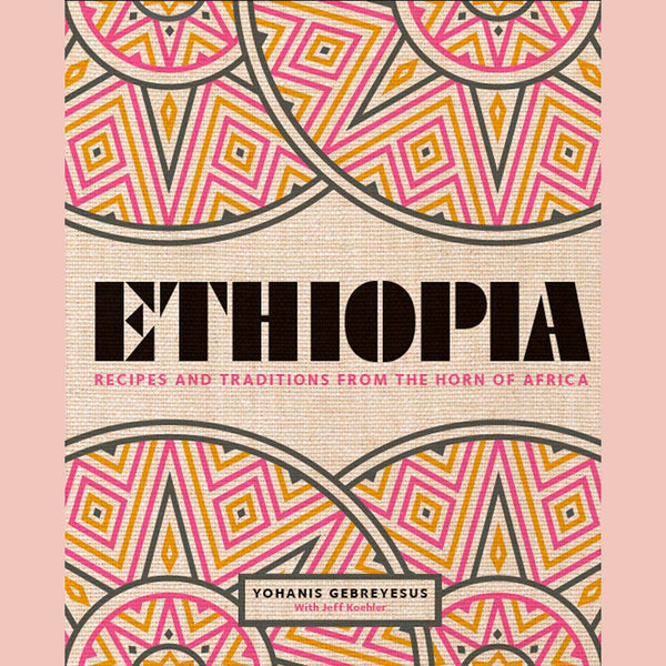 Ethiopia: Recipes and Traditions From the Horn of Africa (Yohanis Gebreyesus)