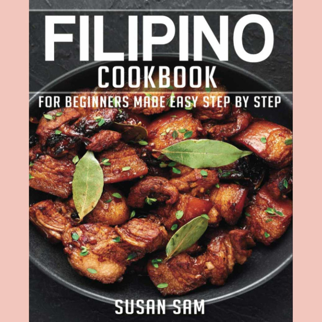 Filipino Cookbook: For Beginners Made Easy Step by Step (Susan Sam)