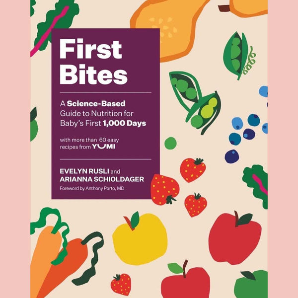 First Bites : A Science-Based Guide to Nutrition for Baby's First 1,000 Days (Evelyn Rusli, Arianna Schioldager)