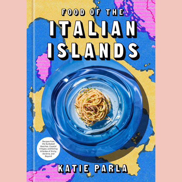 Food of the Italian Islands: Recipes from the Sunbaked Beaches, Coastal Villages, and Rolling Hillsides of Sicily, Sardinia, and Beyond (Katie Parla)
