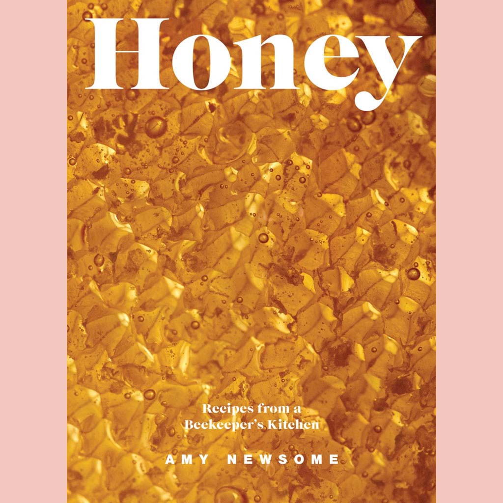 Honey: Recipes From a Beekeeper's Kitchen (Amy Newsome)