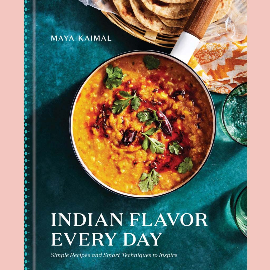 Indian Flavor Every Day: Simple Recipes and Smart Techniques to Inspire (Maya Kaimal)