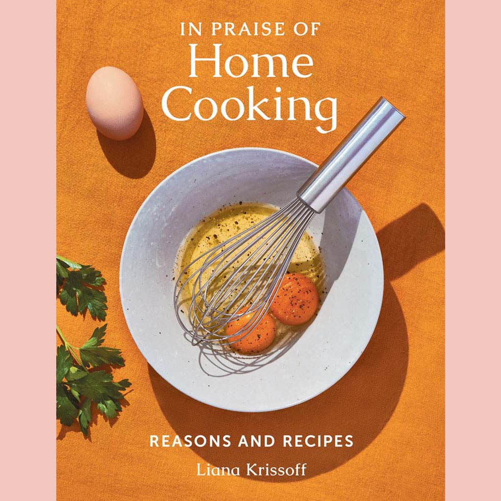 In Praise of Home Cooking : Reasons and Recipes (Liana Krissoff)