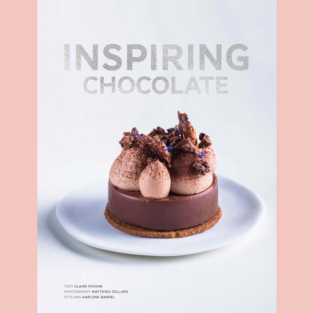 Inspiring Chocolate: Inventive Recipes from Renowned Chefs (Claire Pichon)