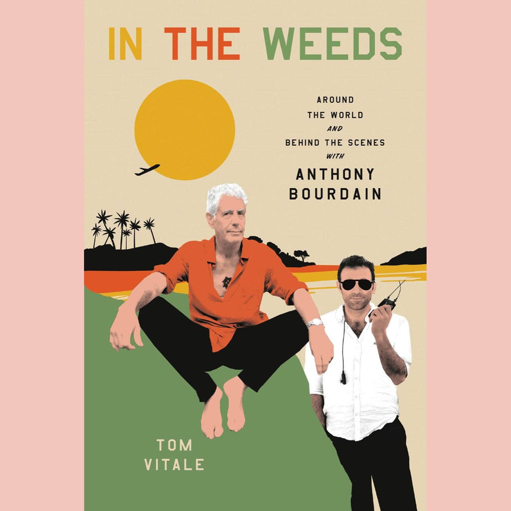 Shopworn Copy: In the Weeds: Around the World and Behind the Scenes with Anthony Bourdain (Tom Vitale)