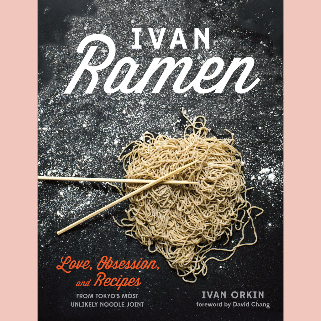 Ivan Ramen: Love, Obsession, and Recipe's From Tokyo's Most Unlikely Noodle Joint (Ivan Orkin, Chris Ying)