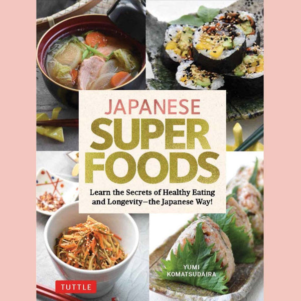 Japanese Superfoods : Learn the Secrets of Healthy Eating and Longevity - the Japanese Way! (Yumi Komatsudaira)