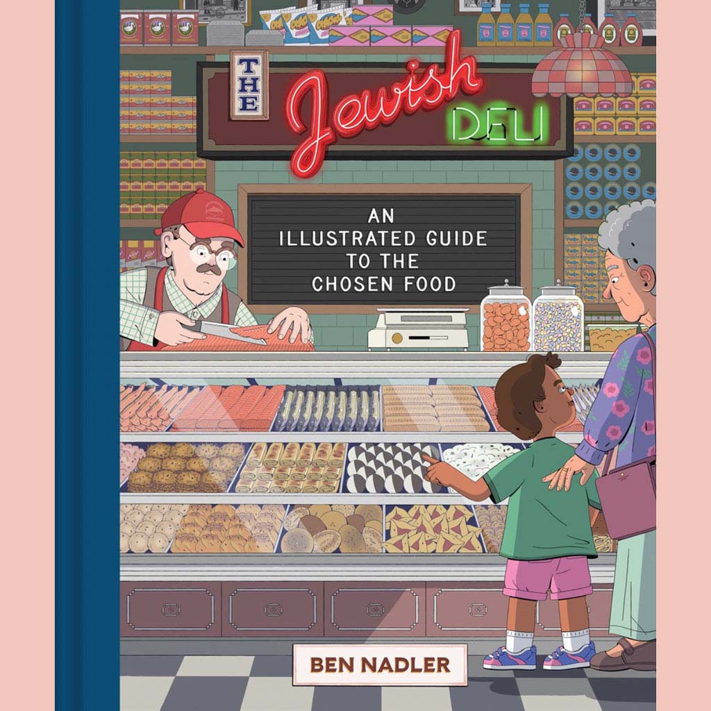The Jewish Deli: An Illustrated Guide to the Chosen Food (Ben Nadler)