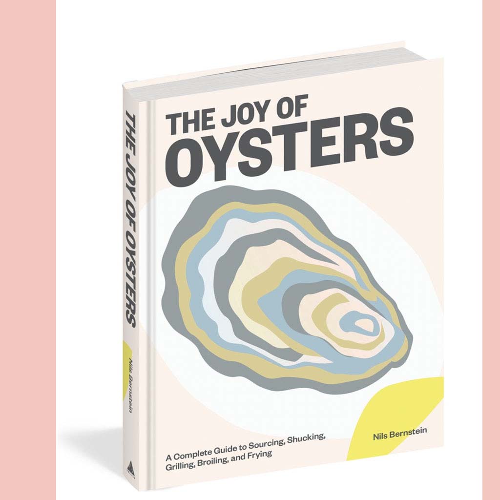 The Joy of Oysters: A Complete Guide to Sourcing, Shucking, Grilling, Broiling, and Frying (Nils Bernstein)