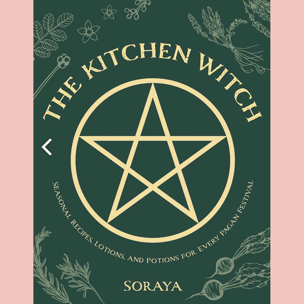 The Kitchen Witch: Seasonal Recipes, Lotions, and Potions for Every Pagan Festival (Soraya)