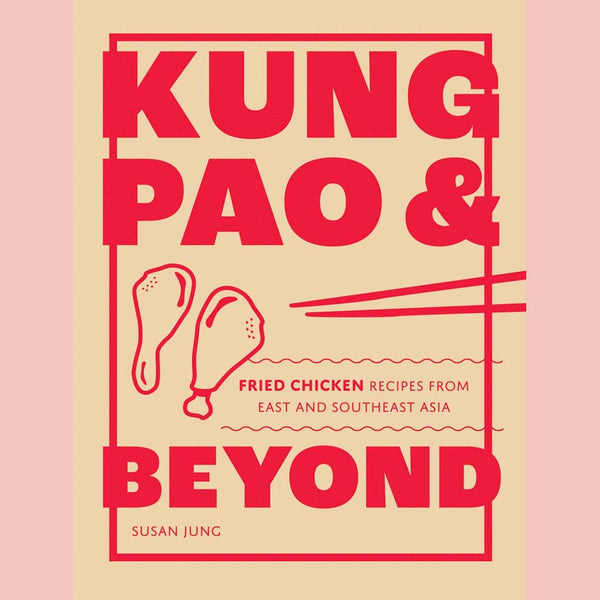 Kung Pao and Beyond: Fried Chicken Recipes from East and Southeast Asia (Susan Jung)