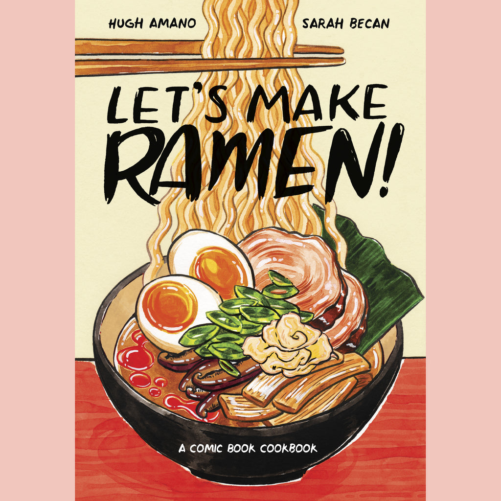Let's Make Ramen!: A Comic Book Cookbook (Hugh Amano, Sarah Becan)