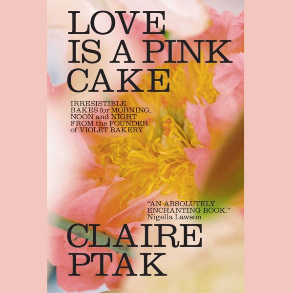 Love Is a Pink Cake: Irresistible Bakes for Morning, Noon, and Night (Claire Ptak)