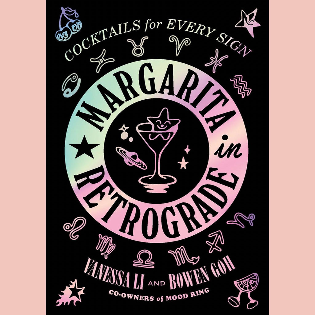 Signed: Margarita in Retrograde: Cocktails for Every Sign (Vanessa Li, Bowen Goh)