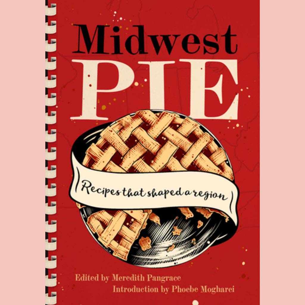 Midwest Pie: Recipes that Shaped a Region (Meredith Pangrace )