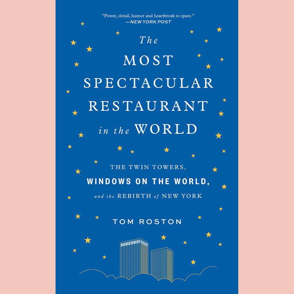 Most Spectacular Restaurant in the World: The Twin Towers, Windows on the World, and the Rebirth of New York (Tom Roston)
