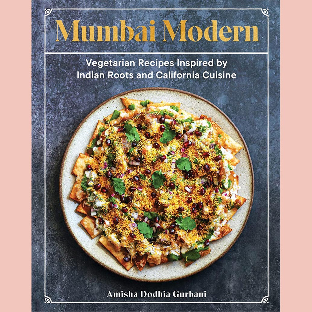 Mumbai Modern: Vegetarian Recipes Inspired by Indian Roots and California Cuisine (Amisha Dodhia Gurbani)