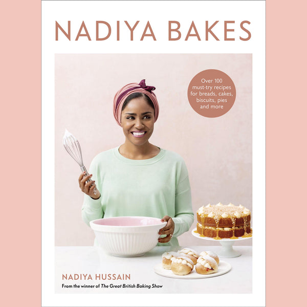 Nadiya Bakes: Over 100 Must-Try Recipes for Breads, Cakes, Biscuits, Pies, and More (Nadiya Hussain)