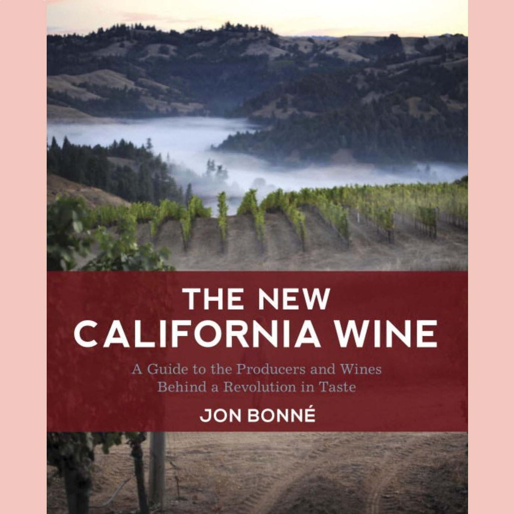 Signed: The New California Wine : A Guide to the Producers and Wines Behind a Revolution in Taste (Jon Bonné)