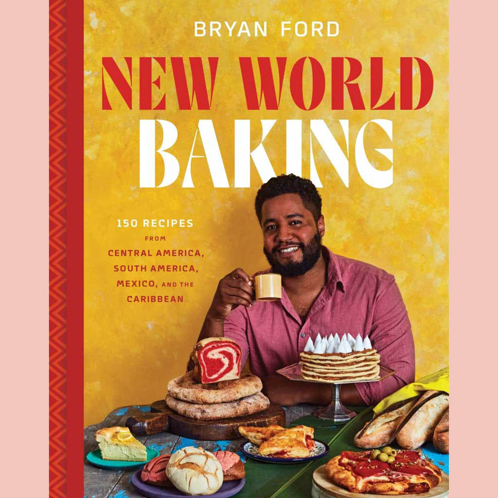Preorder: New World Baking: 150 Recipes from Central America, South America, Mexico, and the Caribbean (Bryan Ford)